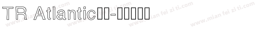 TR Atlantic字体字体转换